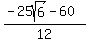 %28-25sqrt%286%29+-+60%29%2F12