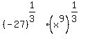 %28-27%29%5E%281%2F3%29%2A%28x%5E9%29%5E%281%2F3%29