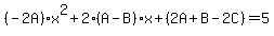 %28-2A%29x%5E2%2B2%28A-B%29x%2B%282A%2BB-2C%29=5