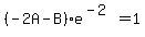 %28-2A-B%29e%5E%28-2%29+=+1