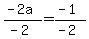 %28-2a%29%2F%28-2%29+=+%28-1%29%2F%28-2%29