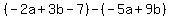 %28-2a%2B3b-7%29-%28-5a%2B9b%29