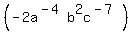 %28-2a%5E%28-4%29b%5E2c%5E%28-7%29%29