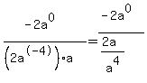 %28-2a%5E0%29%2F%28%282a%5E-4%29a%29+=+%28-2a%5E0%29%2F%28%282a%29%2Fa%5E4%29