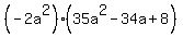 %28-2a%5E2%29%2835a%5E2-34a%2B8%29
