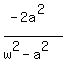 %28-2a%5E2%29%2F%28w%5E2-a%5E2%29