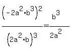 %28-2a%5E2%2Ab%5E3%29%5E2%2F%282a%5E2%2Ab%29%5E3=%28b%5E3%29%2F%282a%5E2%29