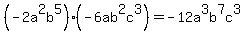 %28-2a%5E2b%5E5%29%28-6ab%5E2c%5E3%29=-12a%5E3b%5E7c%5E3