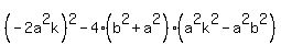 %28-2a%5E2k%29%5E2-4%28b%5E2%2Ba%5E2%29%28a%5E2k%5E2-a%5E2b%5E2%29