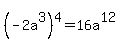 %28-2a%5E3%29%5E4=16a%5E12