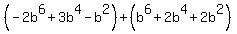 %28-2b%5E6%2B3b%5E4-b%5E2%29%2B%28b%5E6%2B2b%5E4%2B2b%5E2%29