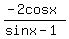 %28-2cosx%29%2F%28sinx-1%29