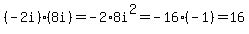 %28-2i%29%288i%29=-2%2A8i%5E2=-16%2A%28-1%29=16