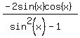 %28-2sin%28x%29cos%28x%29%29%2F%28sin%5E2%28x%29-1%29+