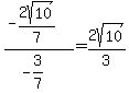 %28-2sqrt%2810%29%2F7%29%2F%28-3%2F7%29+=+2sqrt%2810%29%2F3
