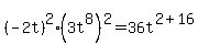 %28-2t%29%5E2%283t%5E8%29%5E2=36t%5E%282%2B16%29