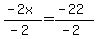 %28-2x%29%2F%28-2%29=%28-22%29%2F%28-2%29