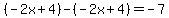 %28-2x%2B4%29-%28-2x%2B4%29=-7