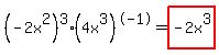 %28-2x%5E2%29%5E3+%284x%5E3%29%5E-1+=+highlight%28-2x%5E3%29