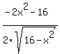 %28-2x%5E2-16%29%2F2sqrt%2816-x%5E2%29%29
