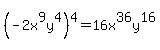%28-2x%5E9y%5E4%29%5E4+=+16x%5E36y%5E16