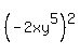 %28-2xy%5E5%29%5E2