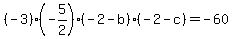 %28-3%29%28-5%2F2%29%28-2-b%29%28-2-c%29=-60