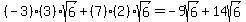 %28-3%29%283%29sqrt%286%29+%2B+%287%29%282%29sqrt%286%29+=+-9sqrt%286%29+%2B+14sqrt%286%29