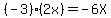 %28-3%29%2A%282x%29+=+-6X