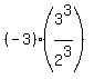%28-3%29%2A%283%5E3%2F2%5E3%29