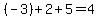 %28-3%29%2B2%2B5=4