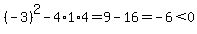 %28-3%29%5E2-4%2A1%2A4=9-16=-6%3C0
