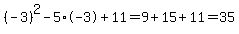 %28-3%29%5E2-5%2A-3%2B11=9%2B15%2B11=35