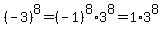 %28-3%29%5E8+=+%28-1%29%5E8%2A3%5E8+=+1%2A3%5E8