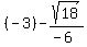 %28-3%29-+sqrt%2818%29%2F%28-6%29