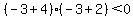 %28-3%2B4%29%28-3%2B2%29%3C0