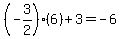 %28-3%2F2%29%286%29%2B3=-6