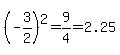 %28-3%2F2%29%5E2=9%2F4=2.25