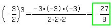 %28-3%2F2%29%5E3+=+%28-3%2A-3%2A-3%29%2F%282%2A2%2A2%29+=+highlight_green%28-27%2F8%29