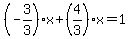%28-3%2F3%29%2Ax%2B%284%2F3%29x=1