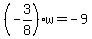 %28-3%2F8%29w=-9