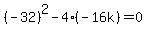 %28-32%29%5E2-4%2A%28-16k%29=0