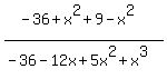 \"%28-36%2Bx%5E2+%2B+9-x%5E2%29%2F%28-36-12x%2B5x%5E2%2Bx%5E3%29+\"