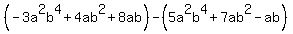 %28-3a%5E2b%5E4%2B4ab%5E2%2B8ab%29-%285a%5E2b%5E4%2B7ab%5E2-ab%29