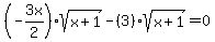 %28-3x%2F2%29sqrt%28x%2B1%29+-+%283%29sqrt%28x%2B1%29+=+0