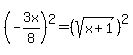 %28-3x%2F8%29%5E2=%28sqrt%28x%2B1%29%29%5E2
