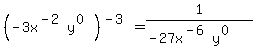 %28-3x%5E%28-2%29y%5E%280%29%29%5E%28-3%29=1%2F%28-27x%5E%28-6%29y%5E%280%29%29