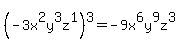 %28-3x%5E2y%5E3z%5E1%29%5E3+=+-9x%5E6y%5E9z%5E3