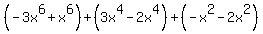 %28-3x%5E6%2Bx%5E6%29%2B%283x%5E4-2x%5E4%29%2B%28-x%5E2-2x%5E2%29