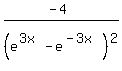 %28-4%29%2F%28e%5E%283x%29+-+e%5E%28-3x%29%29%5E2